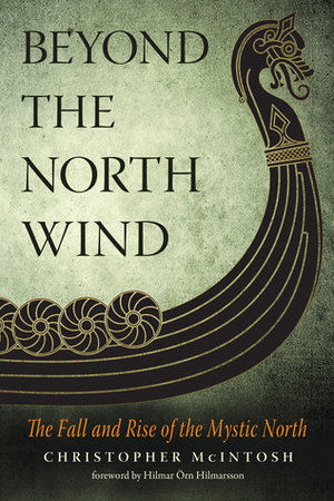 Beyond the North Wind: The Fall and Rise of the Mystic North by Christopher McIntosh, Hilmar Orn Hilmarsson