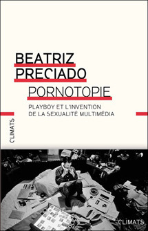 Pornotopie. Playboy et l'invention de la sexualité multimédia by Paul B. Preciado