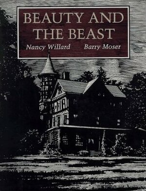 Beauty and the Beast by Nancy Willard, Barry Moser