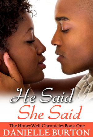 He Said, She Said (The HoneyWell Chronicles Book 1) by Danielle Burton