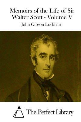 Memoirs of the Life of Sir Walter Scott - Volume V by John Gibson Lockhart