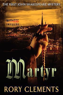 Martyr: The First John Shakespeare Mystery by Rory Clements, Rory Clements