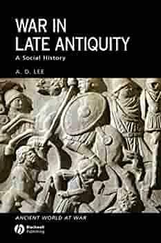 War in Late Antiquity: A Social History by A.D. Lee