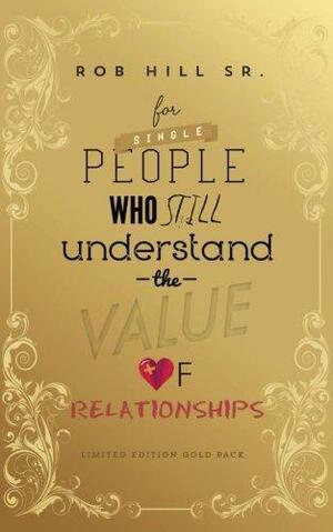 For Single People Who Still Understand the Value of Relationships by Rob Hill Sr.