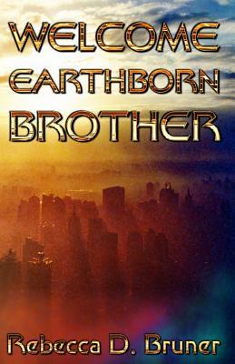 Welcome, Earthborn Brother by Rebecca D. Bruner