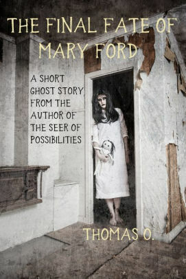 The Final Fate of Mary Ford: A Short Ghost Story by Thomas O.