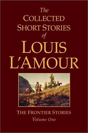 The Collected Short Stories of Louis l'Amour, Volume 1: Frontier Stories by Louis l'Amour