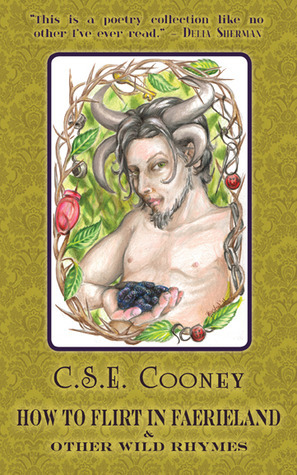 How to Flirt in Faerieland & Other Wild Rhymes by Rebecca Huston, C.S.E. Cooney