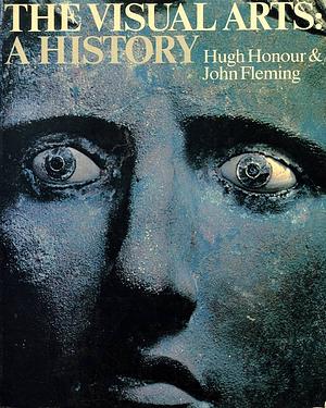 The Visual Arts: A History by John Fleming, Hugh Honour