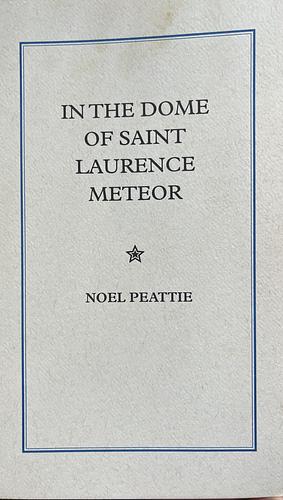 IN THE DOME OF SAINT LAURENCE METEOR by Noel Peattie