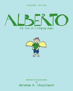 Alberto - Expanded Edition: The Tale of a Singing Angel by Abraham R. Chuzzlewit