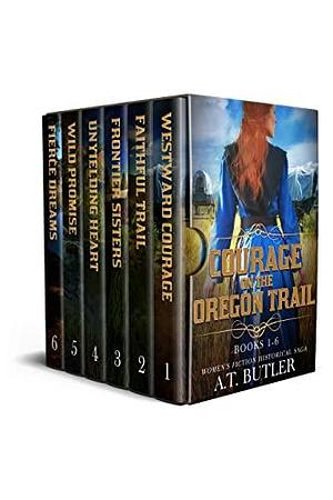 Courage on the Oregon Trail: Books 1 - 6 : Women's Fiction Historical Saga Box Set by A.T. Butler, A.T. Butler