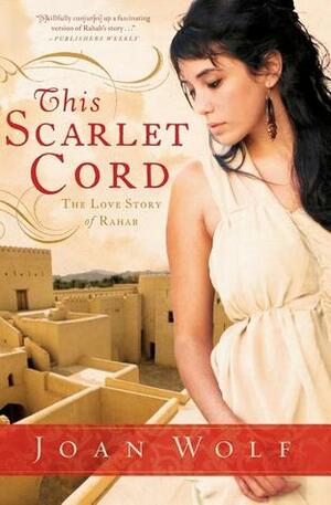 This Scarlet Cord: The Love Story of Rahab by Joan Wolf