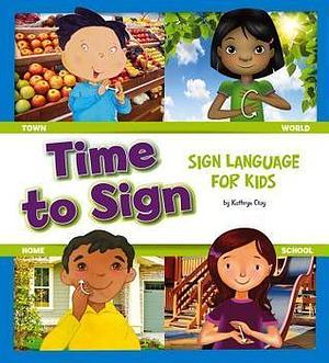 Time to Sign by Kathryn Clay, Kathryn Clay, Margeaux Lucas