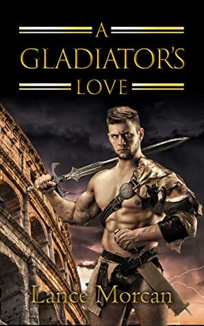 A Gladiator's Love by Lance Morcan