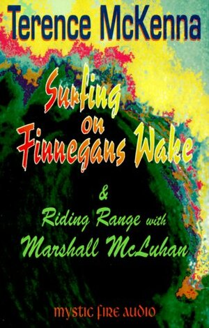 Surfing on Finnegans Wake & Riding Range with Marshall McLuhan by Terence McKenna