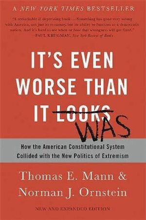 It's Even Worse Than It Was by Norman J. Ornstein, Thomas E. Mann