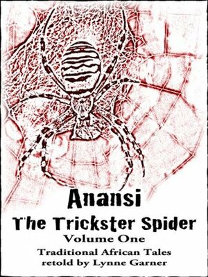 Anansi The Trickster Spider, Volume One by Lynne Garner