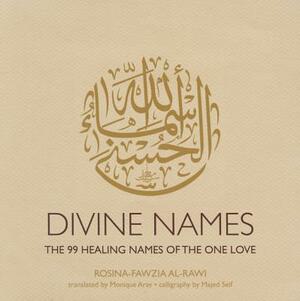 Divine Names: The 99 Healing Names of the One Love by Rosina-Fawzia Al-Rawi