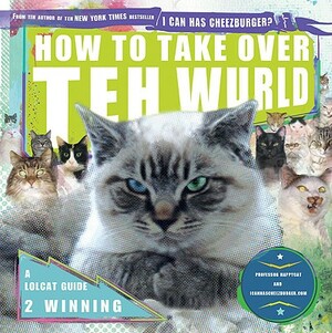 How to Take Over Teh Wurld: A LOLcat Guide 2 Winning by Icanhascheezburger Com, Professor Happycat
