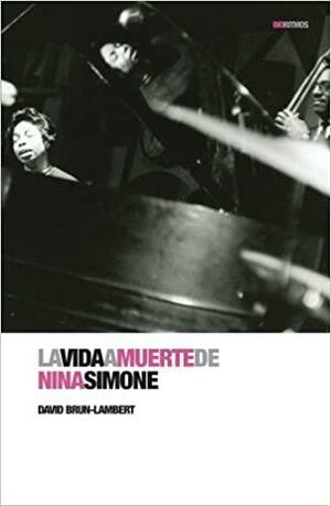 La vida a muerte de Nina Simone by David Brun-Lambert