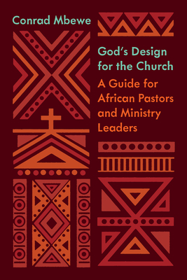 God's Design for the Church: A Guide for African Pastors and Ministry Leaders by Conrad Mbewe