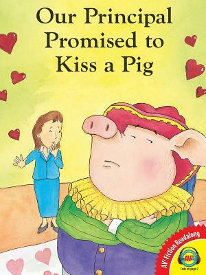 Our Principal Promised to Kiss a Pig by Kalli Dakos