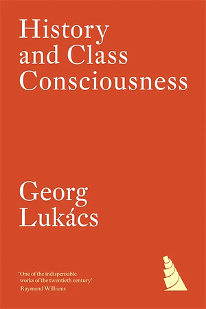 History and Class Consciousness by Gyorgy Lukacs