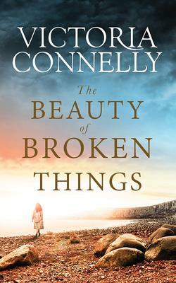 The Beauty of Broken Things by Victoria Connelly