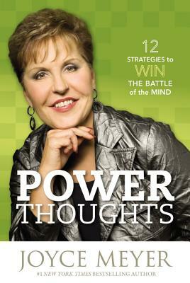 Power Thoughts: 12 Strategies to Win the Battle of the Mind by Joyce Meyer