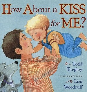 How About a Kiss for Me? by Todd Tarpley, Liza Woodruff