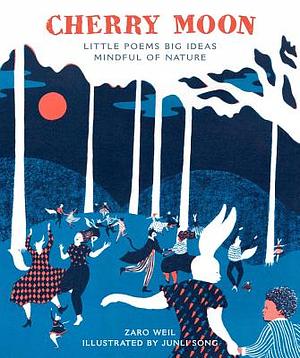 Cherry Moon: Little Poems Big Ideas Mindful of Nature by Zaro Weil