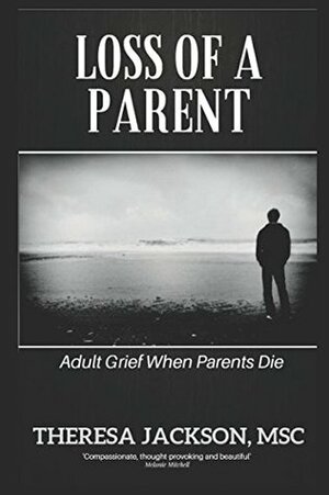 Loss of a Parent: Adult Grief When Parents Die by Burchett Jackson, Theresa Jackson