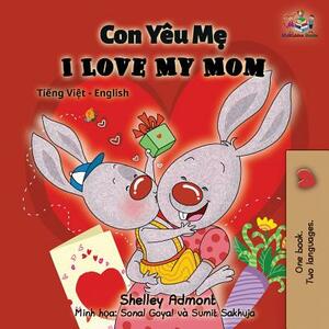 I Love My Mom: Vietnamese English Bilingual Book by Kidkiddos Books, Shelley Admont