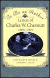 To Be an Author: Letters of Charles W. Chesnutt, 1889-1905 by Charles W. Chesnutt