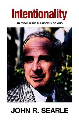 Intentionality: An Essay in the Philosophy of Mind by John Rogers Searle