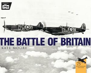 The Battle of Britain by The Imperial War Museum, Kate Moore