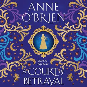 A Court of Betrayal by Anne O'Brien