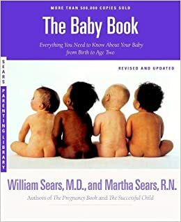 The Sears Baby Book: Everything You Need to Know About Your Baby from Birth to Age Two by Robert W. Sears, James M. Sears, William Sears, Martha Sears