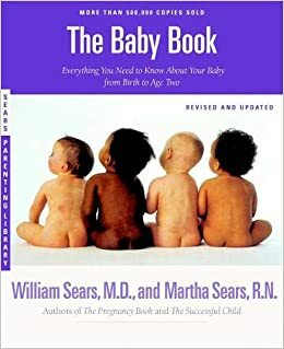 The Sears Baby Book: Everything You Need to Know About Your Baby from Birth to Age Two by Robert W. Sears, William Sears, Martha Sears, James M. Sears