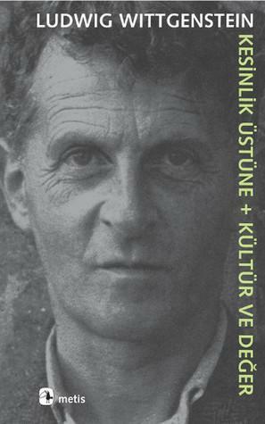 Kesinlik Üstüne + Kültür ve Değer by Ludwig Wittgenstein