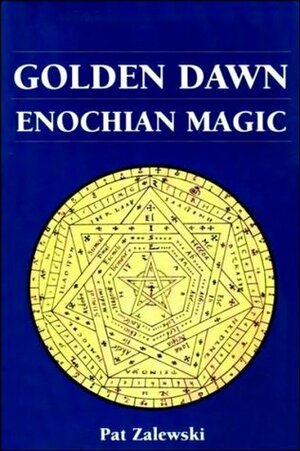 Golden Dawn Enochian Magic by Pat Zalewski