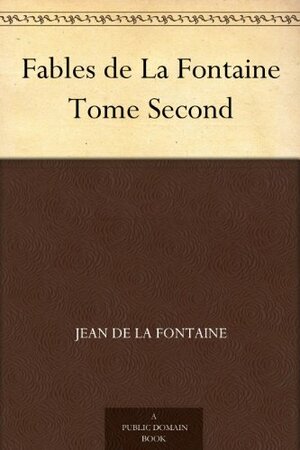 Fables de La Fontaine Tome Second by Jean de La Fontaine