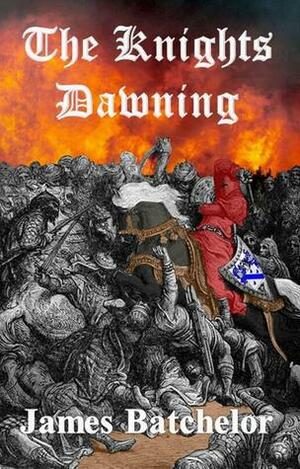 The Knights Dawning (The Crusades Series, #1) by James Batchelor
