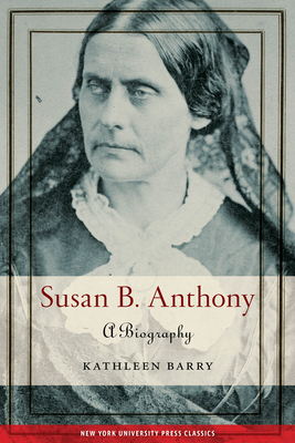 Susan B. Anthony: A Biography by Kathleen Barry
