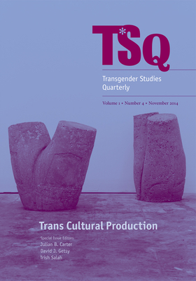 Trans* Cultural Production by Trish Salah, David J. Getsy, Julian B. Carter