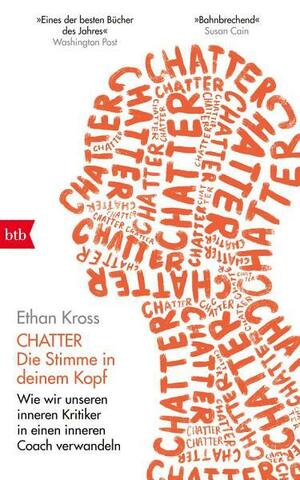 Chatter - Die Stimme in deinem Kopf: Wie wir unseren inneren Kritiker in einen inneren Coach verwandeln by Ethan Kross