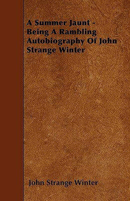 A Summer Jaunt - Being A Rambling Autobiography Of John Strange Winter by John Strange Winter
