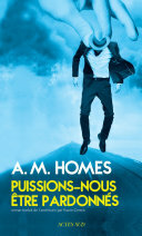 Puissions-nous être pardonnés by A.M. Homes