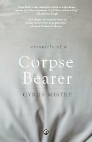 Chronicle of a Corpse Bearer by Cyrus Mistry